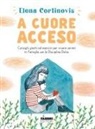 Elena Cortinovis - A cuore acceso. Consigli, giochi ed esercizi per vivere sereni in famiglia con la Disciplina Dolce