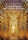 Mons. J. J. Gaume - Catechismo sul culto divino. Dottrina e storia per onorare Dio conoscendo la liturgia cattolica