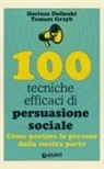 Dariusz Dolinski, Tomasz Grzyb - 100 tecniche efficaci di persuasione sociale. Come portare le persone dalla nostra parte