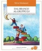 Silvia Montanari - Dal branco al gruppo 2.0. Manuale di giochi in aula e in natura per la formazione di gruppi