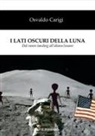 Osvaldo Carigi - I lati oscuri della luna. Dal moon landing all'alieno lunare