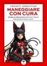 Furio Detti, Simone Ottuzzi - Maneggiare con cura. Guida al collezionismo di Action Figure