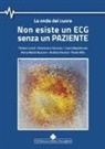 Domenico Gruosso, Tiziano Lenzi, Laura Napoleone, Anna M. Rusconi, Andrea Vicenzi, Paolo Villa - Non esiste un ECG senza un paziente. Le onde del cuore