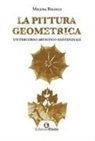 Milena Rigolli - La pittura geometrica. Un percorso artistico-esistenziale