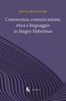 Silvia Procaccini - Conoscenza, comunicazione, etica e linguaggio in Jürgen Habermas