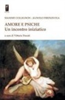 Maxime Collignon, Agnolo Firenzuola, Vittorio Fincati - Amore e Psiche. Un incontro iniziatico