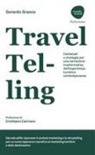 Gerardo Grasso - TravelTelling. Contenuti e strategie per una narrazione trasformativa dell'esperienza turistica contemporanea