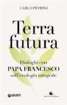 Carlo Petrini - Terrafutura. Dialoghi con papa Francesco sull'ecologia integrale