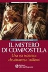 Louis Charpentier - Il mistero di Compostela. Una via iniziatica che attraversa i millenni