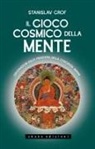 Stanislav Grof - Il gioco cosmico della mente. Esplorazioni sulla frontiera della coscienza umana