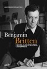 Alessandro Macchia - Benjamin Britten. L'uomo, il compositore, l'interprete