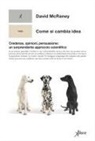 David McRaney - Come si cambia idea. Credenze, opinioni, persuasione: un sorprendente approccio scientifico