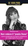 Alessandra Cresci - Non volevo il «posto fisso». Come monetizzare le proprie competenze per raggiungere il successo