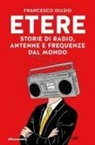 Francesco Diasio, Gianluca Costantini - Etere. Storie di rado, antenne e frequenze dal mondo