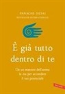 Panache Desai - È già tutto dentro di te. Da un maestro dell'anima la via per accendere il tuo potenziale