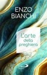 Enzo Bianchi - L' arte della preghiera