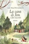 Lucy Maud Montgomery, Raffaella Cavalieri - La casa di Jim e altri racconti