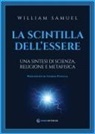 William Samuel - La scintilla dell'essere. Una sintesi di scienza, religione e metafisica