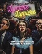 Mario Mucciarelli - Lumiere lumiere. La vera storia dell'invenzione del cinema e altre amenità