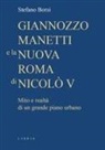 Stefano Borsi - Giannozzo Manetti e la nuova Roma di Nicolò V. Mito e realtà di un grande piano urbano