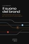 Luca Mamiani - Il suono del brand. Audio branding e identità sonore per marche e servizi nell'era digitale