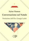 Dylan Thomas, Roberto Pavoni - Conversazione sul Natale. Testo inglese a fronte