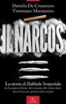 Daniela De Crescenzo, Tommaso Montanino - Il Narcos. La storia di Raffaele Imperiale da Scampia a Dubai, dal contante alle criptovalute fino al mercato globale della cocaina