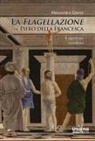 Alessandra Gianni - La flagellazione di Piero della Francesca. Il significato manifesto