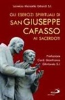 Lorenzo Marcello Gilardi - Gli esercizi spirituali di san Giuseppe Cafasso ai sacerdoti. Una rilettura contemporanea per un corso personale d'esercizi