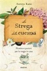 Aurora Kane - La strega della cucina. Ricette e pozioni per la magia in casa