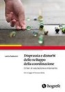Letizia Sabbadini - Disprassia e disturbi dello sviluppo della coordinazione. Criteri di valutazione e intervento