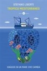 Stefano Liberti - Tropico Mediterraneo. Viaggio in un mare che cambia