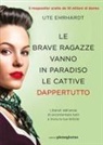 Ute Ehrhardt - Le brave ragazze vanno in paradiso le cattive dappertutto