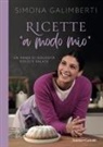 Simona Galimberti - Ricette «a modo mio». Un anno di golosità dolci e salate