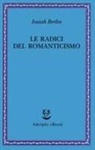 Isaiah Berlin, H. Hardy - Le radici del romanticismo