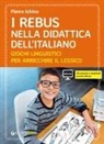 Pietro Ichino - Il rebus nella didattica dell'Italiano. Giochi linguistici per arricchire il lessico