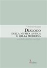 Vincenzo Galilei, Marco Bizzarini, Anna Vencato - Dialogo della musica antica e della moderna