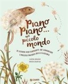 Laura Brand, Freya Hartas - Piano piano... nel piccolo mondo. 20 storie per fermarti ad ammirare i piccoli incanti della natura
