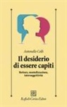 Antonello Colli - Il desiderio di essere capiti. Rotture, mentalizzazione, intersoggettività