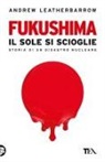 Andrew Leatherbarrow - Fukushima. Il sole si scioglie