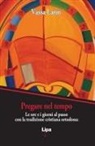 Vassa Larin - Pregare nel tempo. Le ore e i giorni al passo con la preghiera cristiana ortodossa