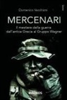 Domenico Vecchioni - Mercenari. Il mestiere della guerra dall'antica Grecia al Gruppo Wagner