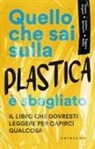 Simone Angioni, Stefano Bertacchi, Ruggero Rollini - Quello che sai sulla plastica è sbagliato