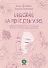 Lucia Cuffaro, Lucilla Satanassi, Vera Zaccarelli - Leggere la pelle del viso. Impara ad amarti attraverso i messaggi delle piante e la cosmesi autoprodotta