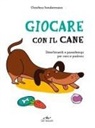 Christina Sondermann - Giocare con il cane. Divertimenti e passatempi per cani e padroni