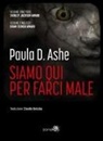 Paula D. Ashe - Siamo qui per farci male