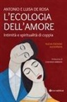Antonio De Rosa, Luisa de Rosa - L' ecologia dell'amore. Intimità e spiritualità di coppia