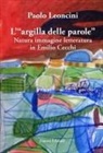 Paolo Leoncini - L' «argilla delle parole». Natura immagine letteratura in Emilio Cecchi