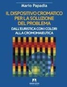 Mario Papadia - Il dispositivo cromatico per la soluzione del problema. Dall'euristica con i colori alla cromomaieutica