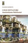 Claudio Saporetti - I due dittatori. Annientiamo Babilonia!